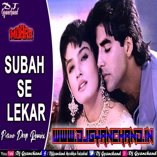 Subah Se Lekar Shaam Tak - Mohra 1994 Mp3 Song ( Piano Drop Bass Remix ) Dj Gyanchand